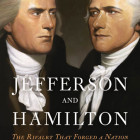 Jefferson and Hamilton: The Rivalry That Forged a Nation